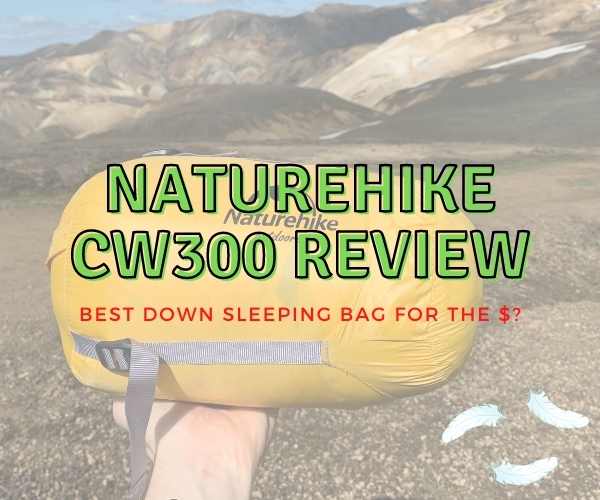 Naturehike CW300 Sleeping Bag Review (Best Value Down Bag?)