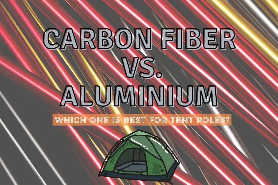 Carbon Fiber vs. Aluminium Tent Poles (Which is Best?)