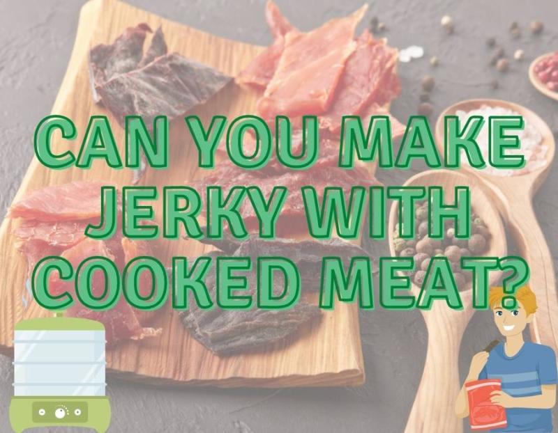 Can You Make Jerky With Cooked Meat?