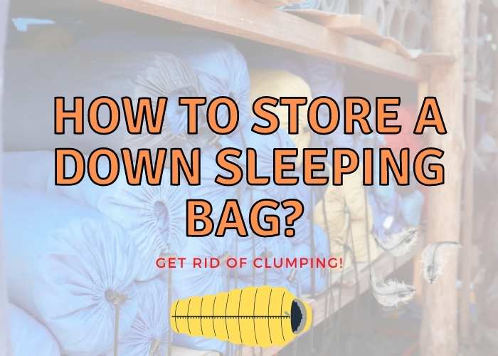 How to Store a Down Sleeping Bag to Avoid Clumping?