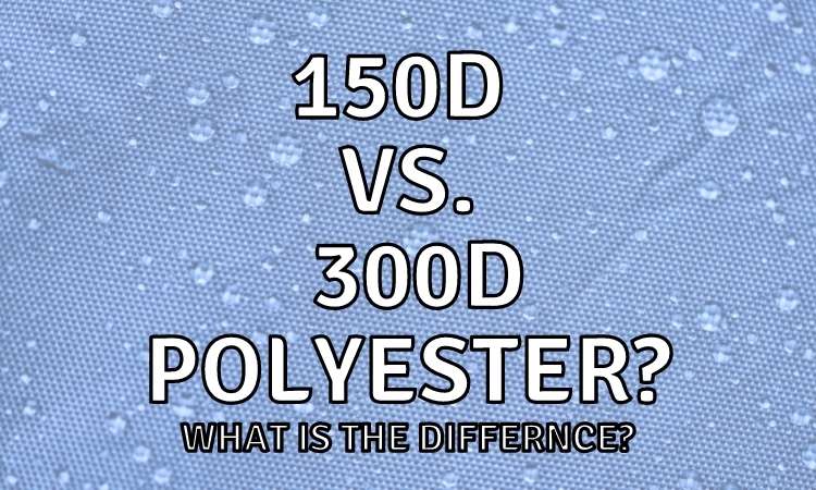 300D and 150D Polyester? (What Is It and What’s Different?)