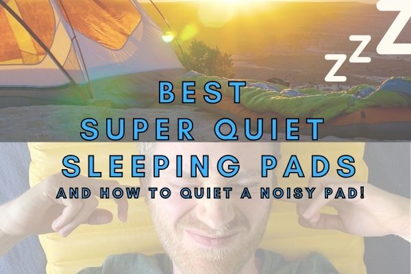 10 Quietest Sleeping Pads For Backpacking In 2024!