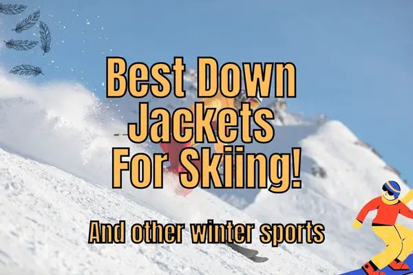10 Best Down Puffer Jackets For Skiing In 2023!