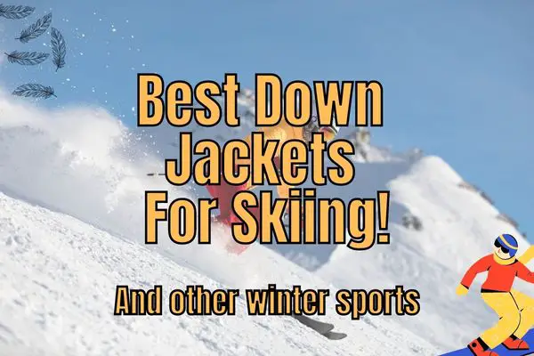 10 Best Down Puffer Jackets For Skiing In 2024!