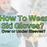 How do you wear ski gloves with a jacket? Over or under?