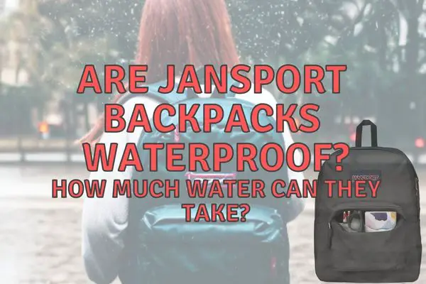 Are Jansport backpacks waterproof? (Which models are?)