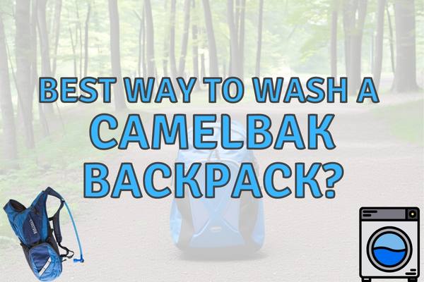 How to Best Wash a Camelbak Backpack?