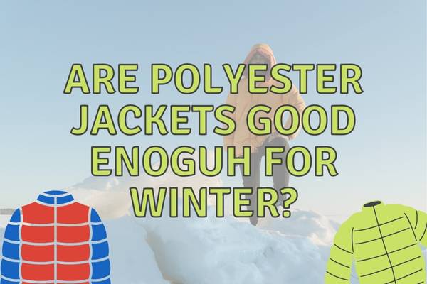 Are Polyester Jackets Good for Winter? (Explained!)
