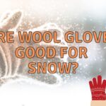 Are Wool Gloves Good for Snow? (Which ones are best?)