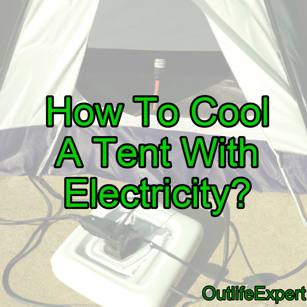How To Cool A Tent With Electricity?