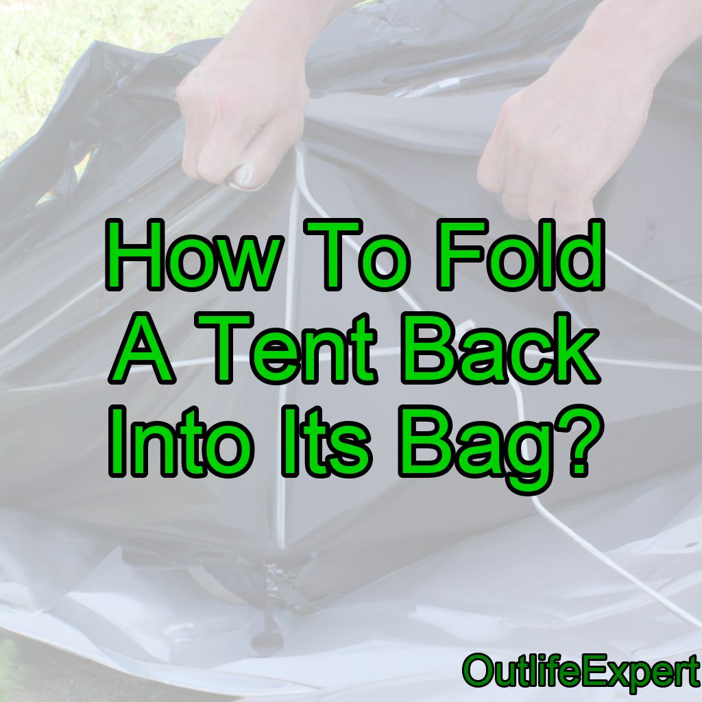 How To Fold A Tent Back Into Its Bag? (Do This First!)
