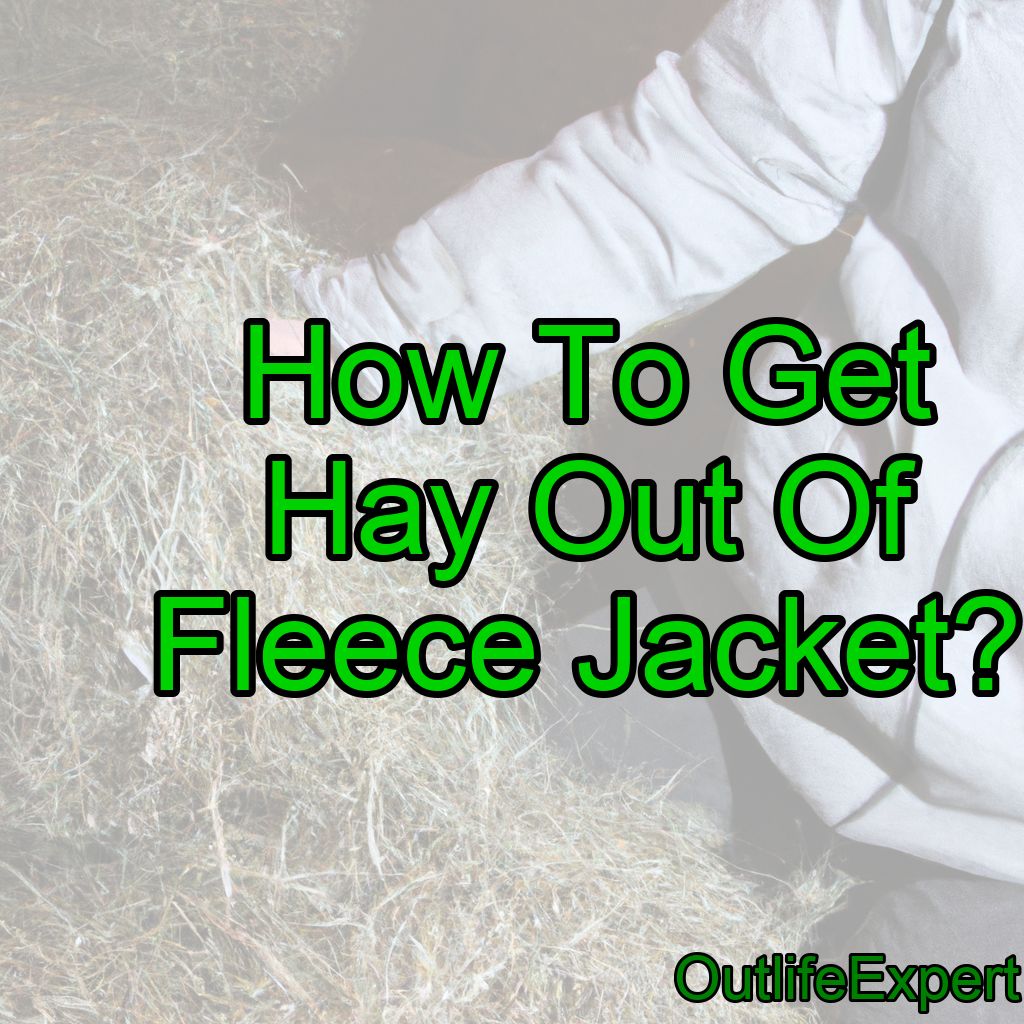 How To Get Hay Out Of a Fleece Jacket? (It’s Easy!)