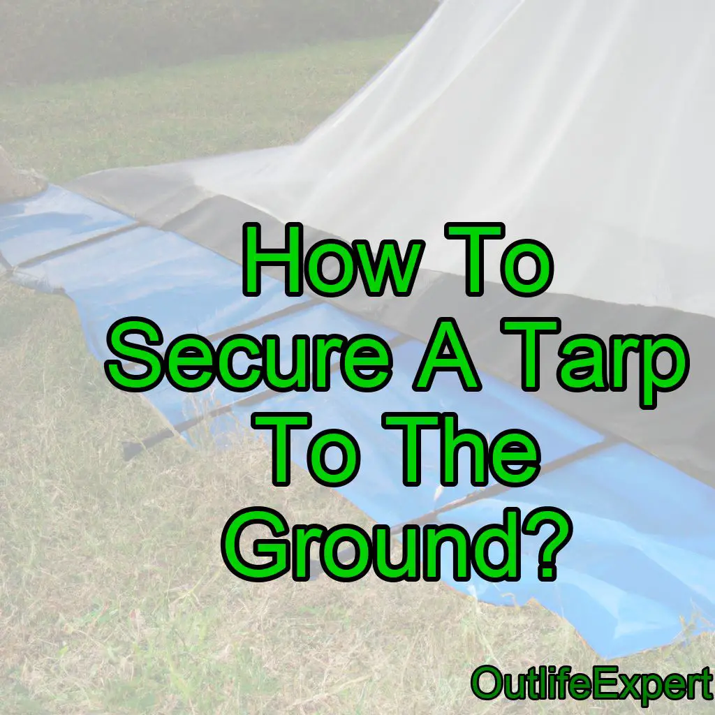 How To Secure A Tarp To The Ground?