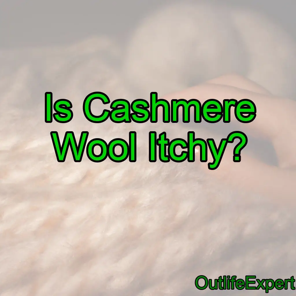 Is Cashmere Wool Itchy? (Why, and how to prevent it!)