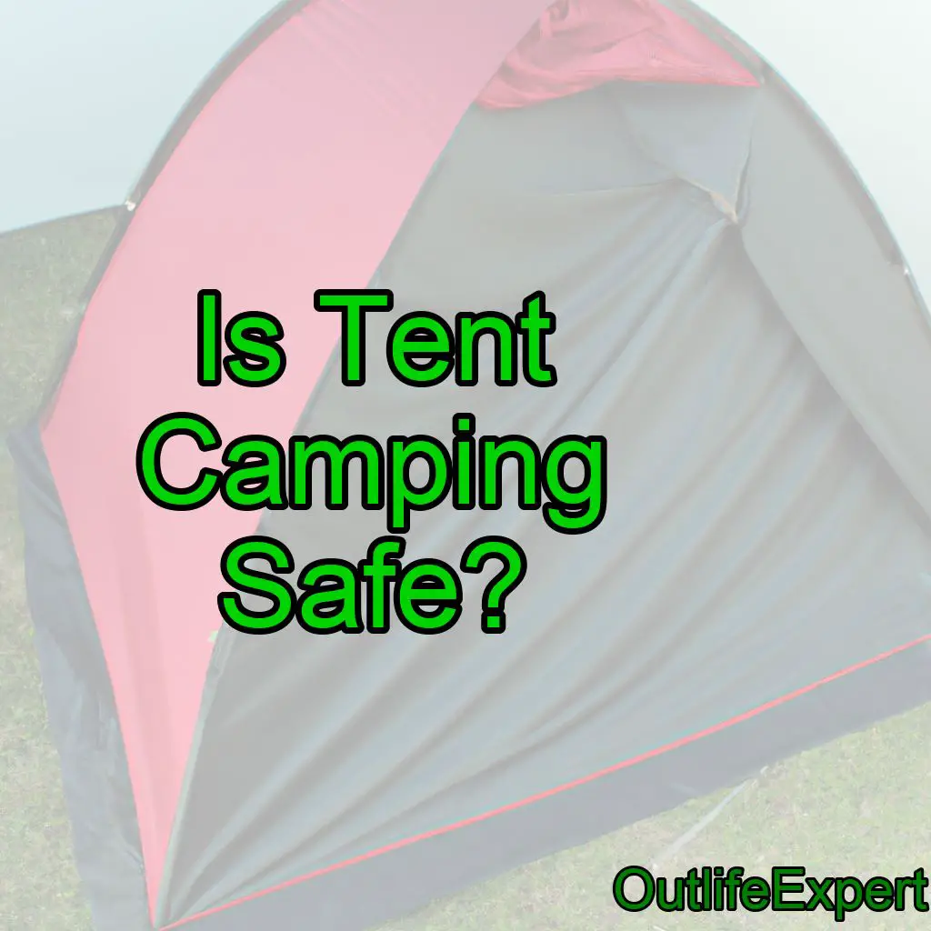 Is Tent Camping Safe? (Camping Safety Tips!)