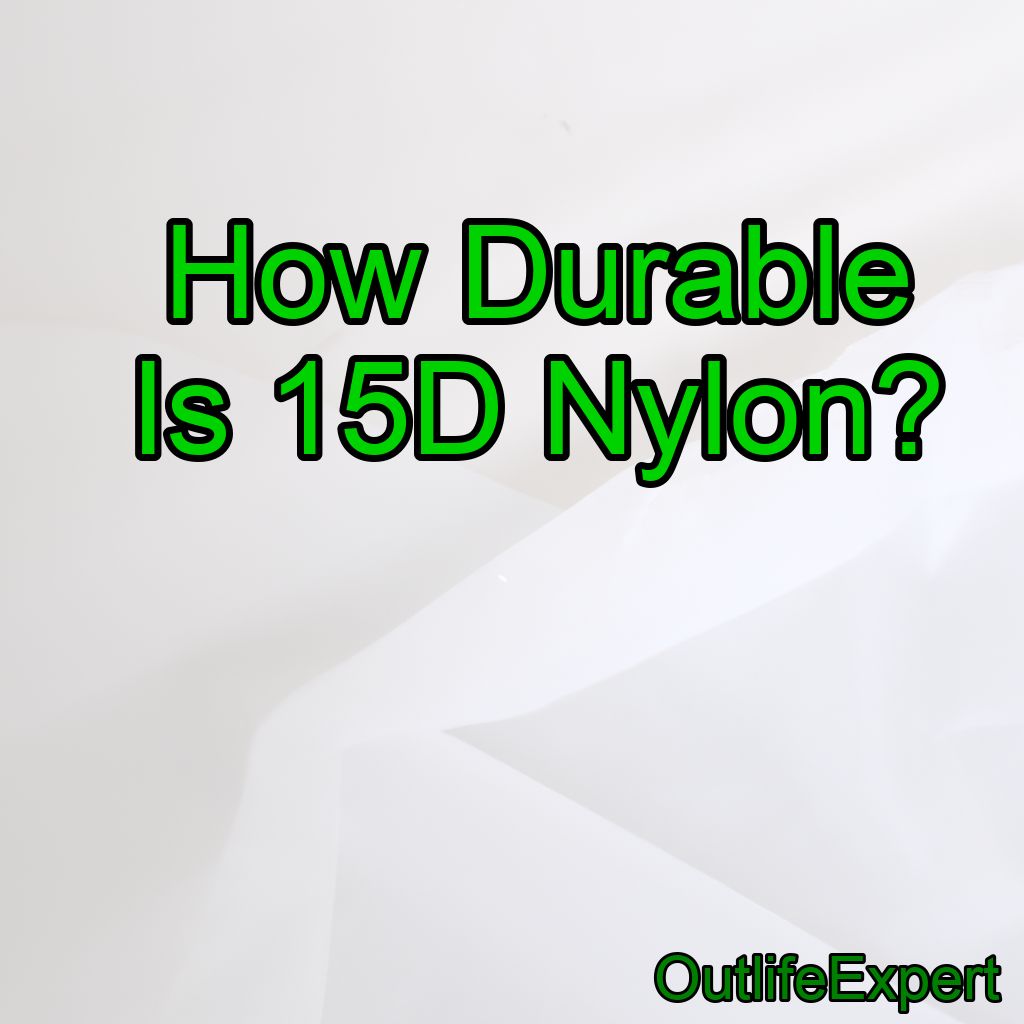 How Durable Is 15D Nylon?